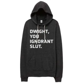 Dwight You Ignorant Slut // Hoodie